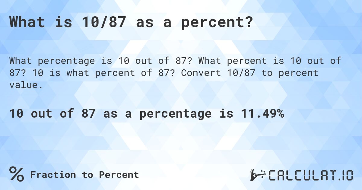What is 10/87 as a percent?. What percent is 10 out of 87? 10 is what percent of 87? Convert 10/87 to percent value.