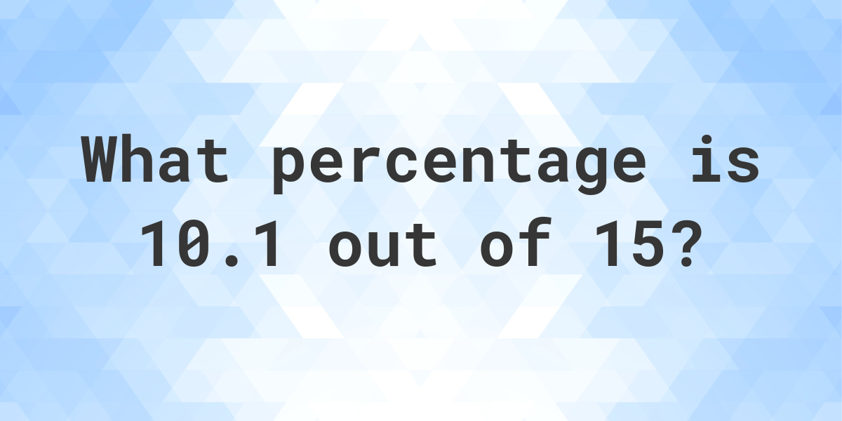 10-1-of-15-as-a-percent-calculatio