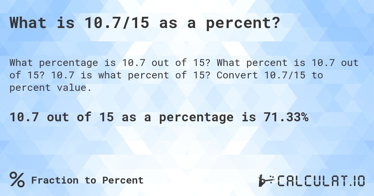What is 10.7/15 as a percent?. What percent is 10.7 out of 15? 10.7 is what percent of 15? Convert 10.7/15 to percent value.