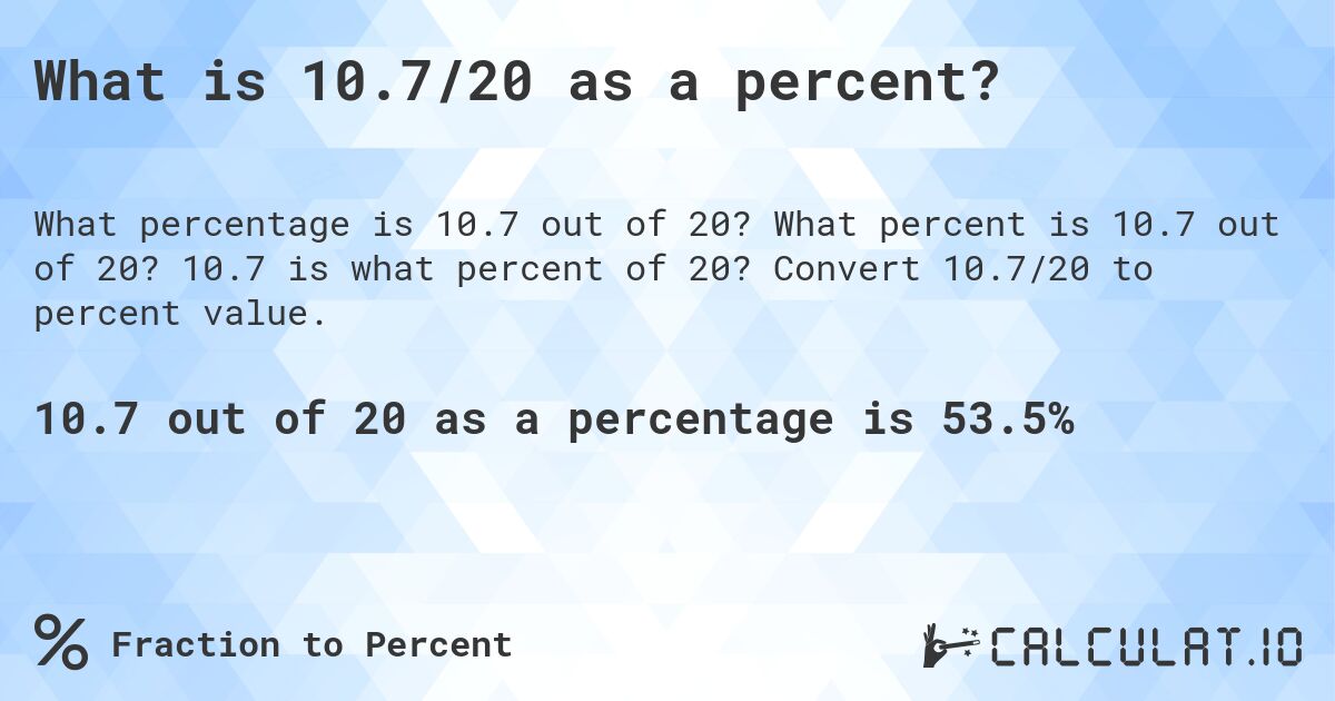 What is 10.7/20 as a percent?. What percent is 10.7 out of 20? 10.7 is what percent of 20? Convert 10.7/20 to percent value.