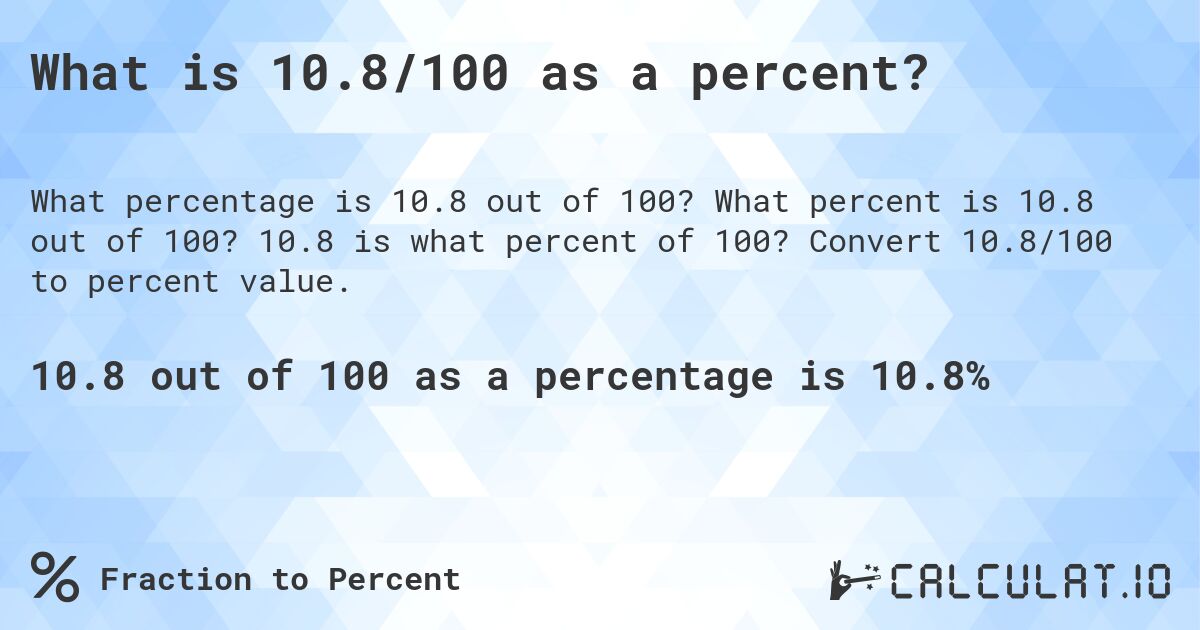 What is 10.8/100 as a percent?. What percent is 10.8 out of 100? 10.8 is what percent of 100? Convert 10.8/100 to percent value.