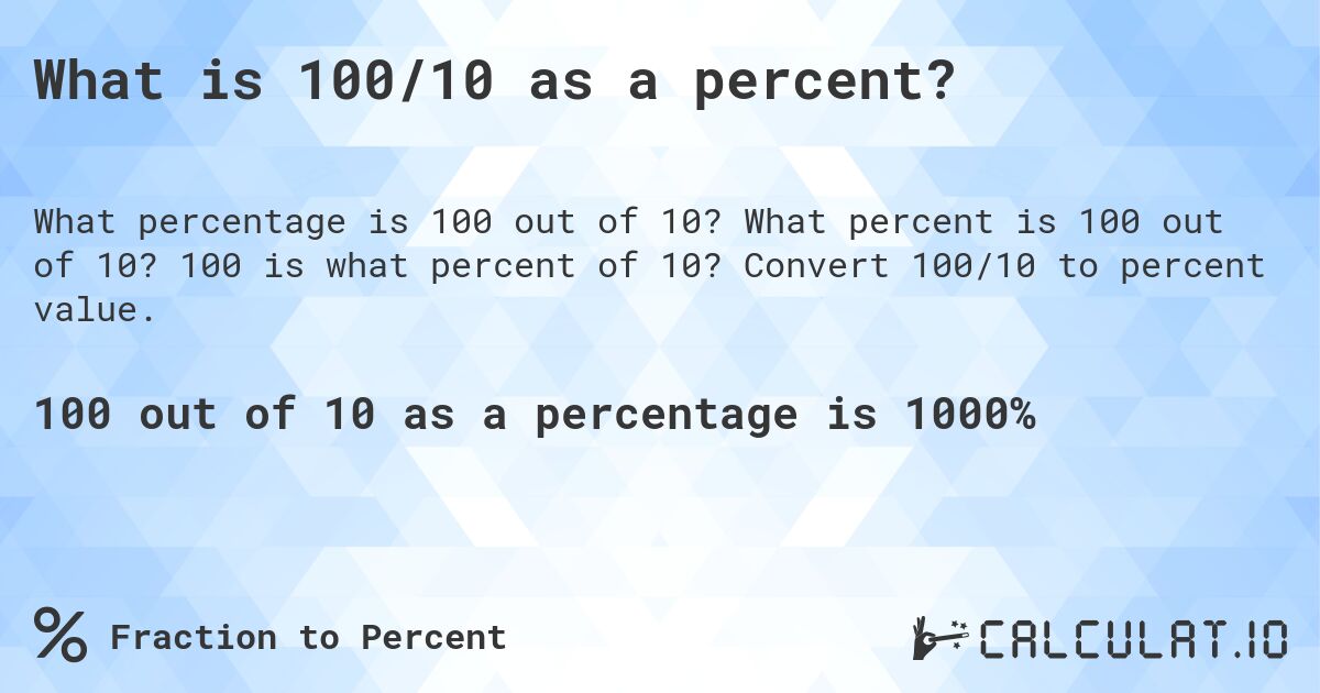 What is 100/10 as a percent?. What percent is 100 out of 10? 100 is what percent of 10? Convert 100/10 to percent value.