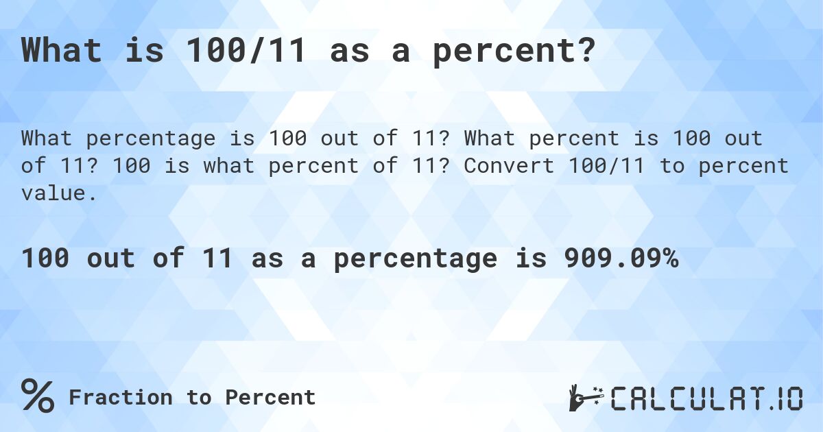 What is 100/11 as a percent?. What percent is 100 out of 11? 100 is what percent of 11? Convert 100/11 to percent value.