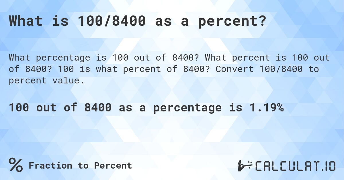 What is 100/8400 as a percent?. What percent is 100 out of 8400? 100 is what percent of 8400? Convert 100/8400 to percent value.