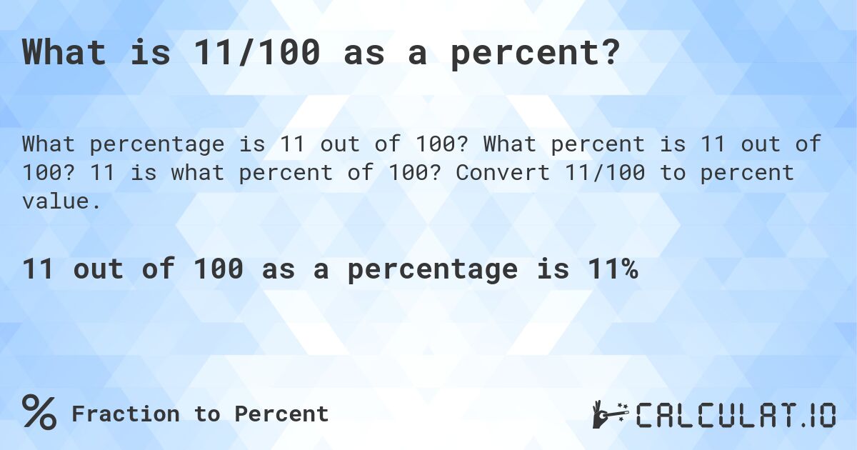 What is 11/100 as a percent?. What percent is 11 out of 100? 11 is what percent of 100? Convert 11/100 to percent value.