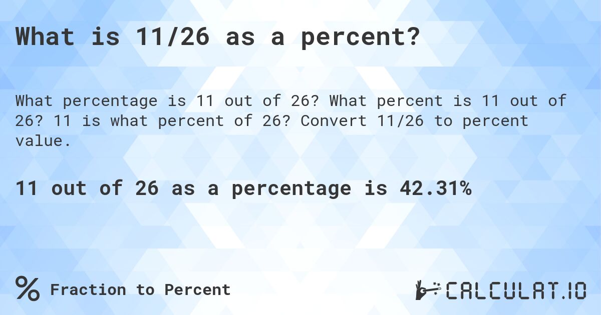 What is 11/26 as a percent?. What percent is 11 out of 26? 11 is what percent of 26? Convert 11/26 to percent value.