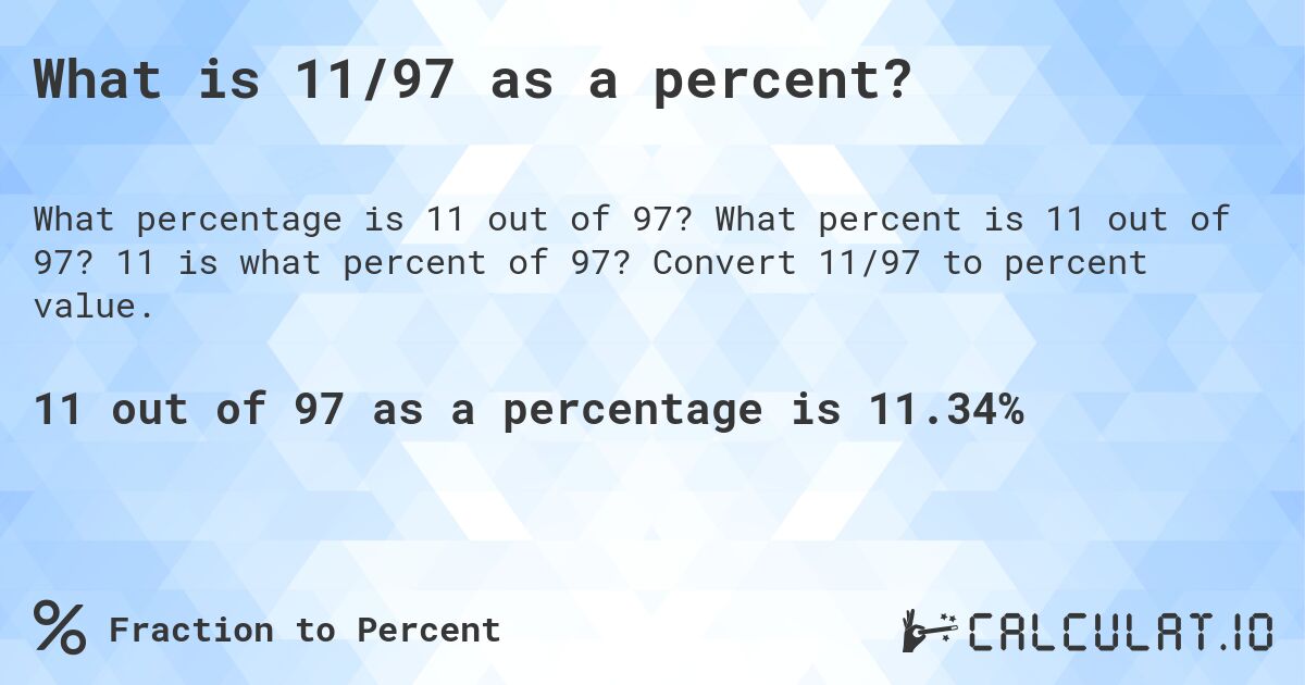 What is 11/97 as a percent?. What percent is 11 out of 97? 11 is what percent of 97? Convert 11/97 to percent value.