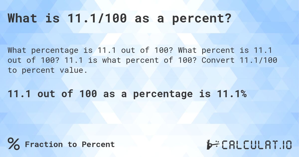 What is 11.1/100 as a percent?. What percent is 11.1 out of 100? 11.1 is what percent of 100? Convert 11.1/100 to percent value.