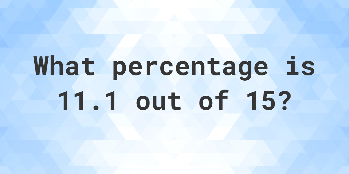 what-is-11-1-15-as-a-percent-calculatio