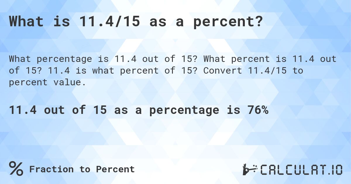 What is 11.4/15 as a percent?. What percent is 11.4 out of 15? 11.4 is what percent of 15? Convert 11.4/15 to percent value.