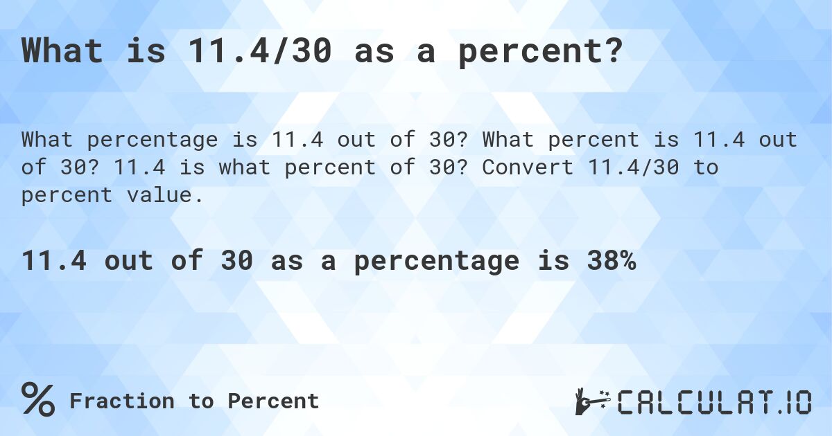 What is 11.4/30 as a percent?. What percent is 11.4 out of 30? 11.4 is what percent of 30? Convert 11.4/30 to percent value.