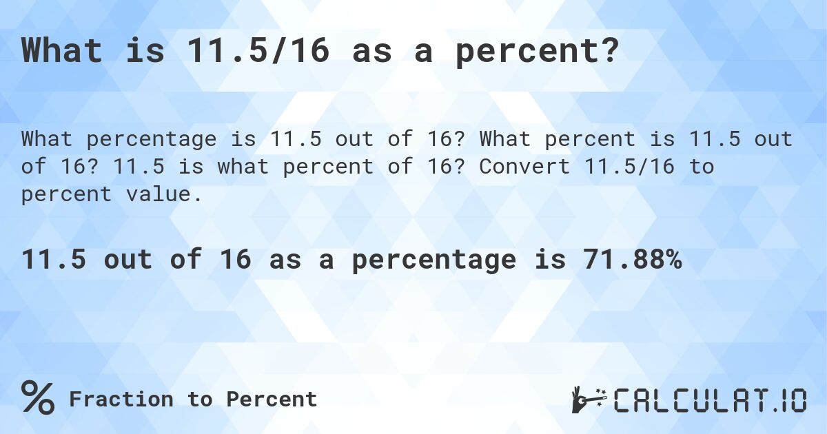 What is 11.5/16 as a percent?. What percent is 11.5 out of 16? 11.5 is what percent of 16? Convert 11.5/16 to percent value.