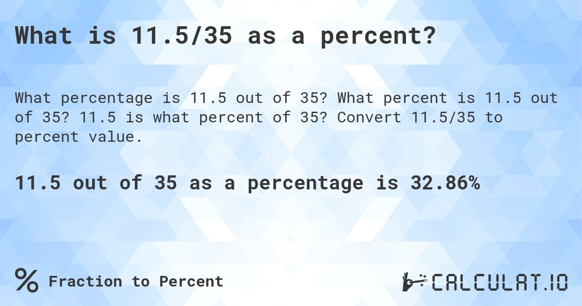 What is 11.5/35 as a percent?. What percent is 11.5 out of 35? 11.5 is what percent of 35? Convert 11.5/35 to percent value.