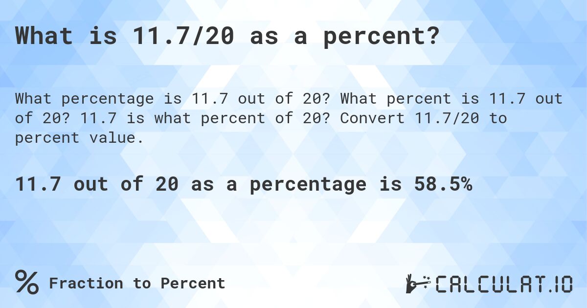 What is 11.7/20 as a percent?. What percent is 11.7 out of 20? 11.7 is what percent of 20? Convert 11.7/20 to percent value.