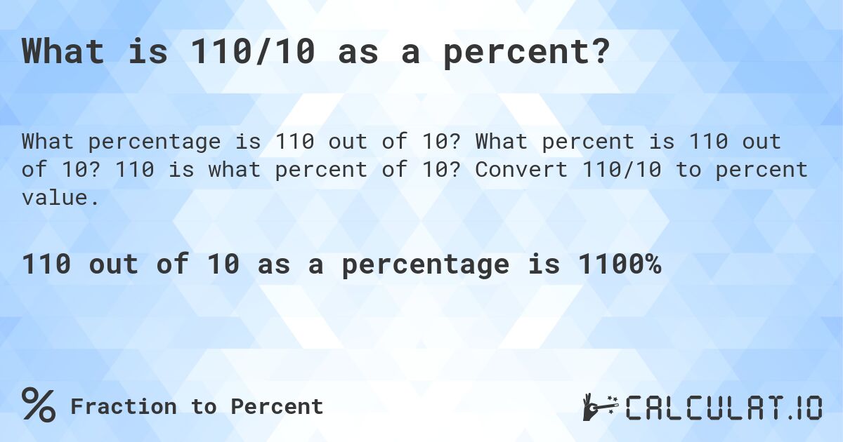 What is 110/10 as a percent?. What percent is 110 out of 10? 110 is what percent of 10? Convert 110/10 to percent value.