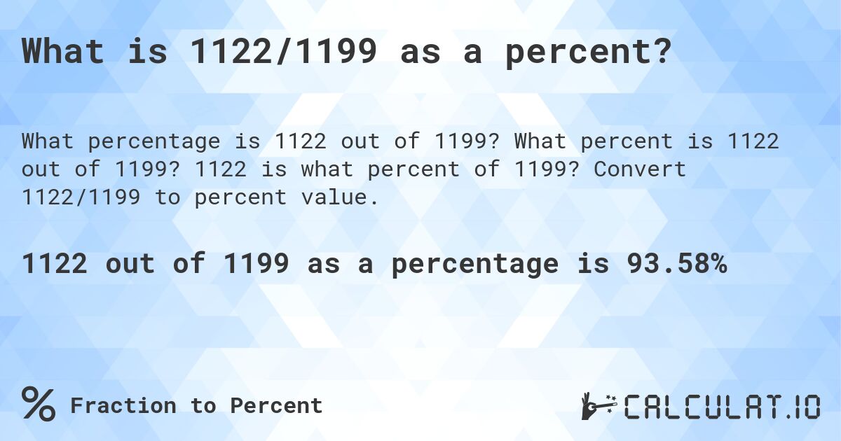 What is 1122/1199 as a percent?. What percent is 1122 out of 1199? 1122 is what percent of 1199? Convert 1122/1199 to percent value.