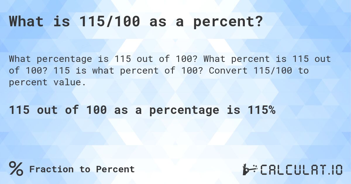 What is 115/100 as a percent?. What percent is 115 out of 100? 115 is what percent of 100? Convert 115/100 to percent value.