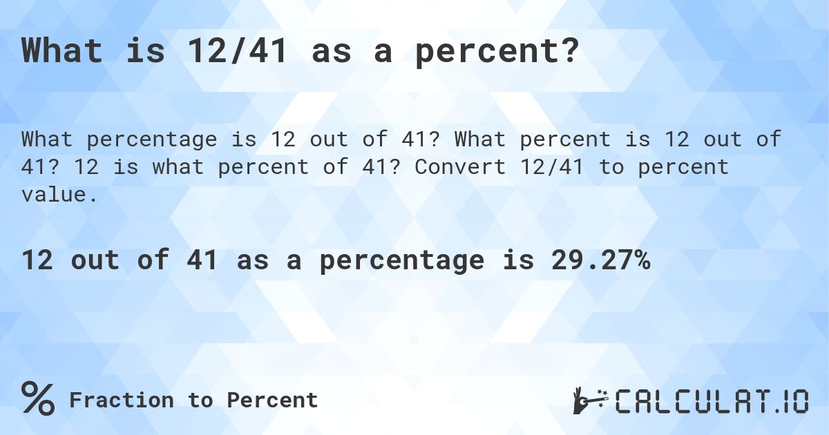 What is 12/41 as a percent?. What percent is 12 out of 41? 12 is what percent of 41? Convert 12/41 to percent value.