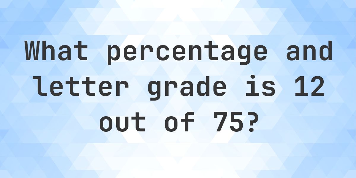 What is 12/75 as a percent? - Calculatio