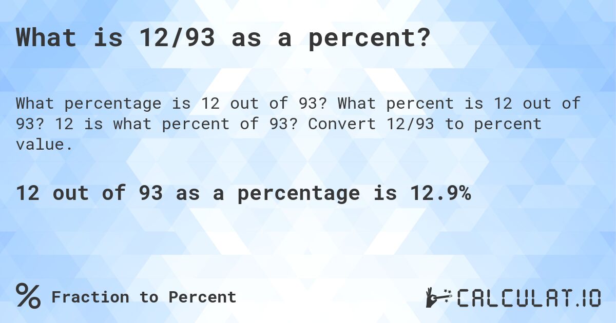 What is 12/93 as a percent?. What percent is 12 out of 93? 12 is what percent of 93? Convert 12/93 to percent value.
