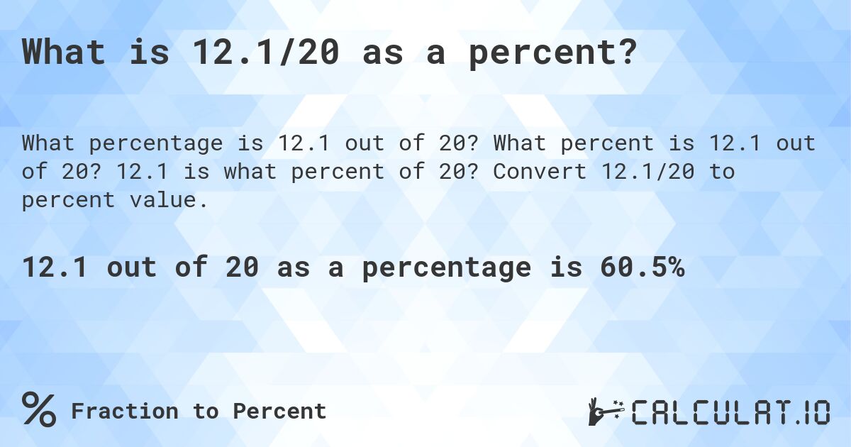 What is 12.1/20 as a percent?. What percent is 12.1 out of 20? 12.1 is what percent of 20? Convert 12.1/20 to percent value.