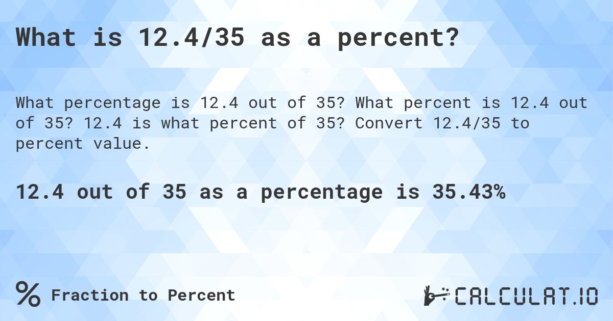 What is 12.4/35 as a percent?. What percent is 12.4 out of 35? 12.4 is what percent of 35? Convert 12.4/35 to percent value.