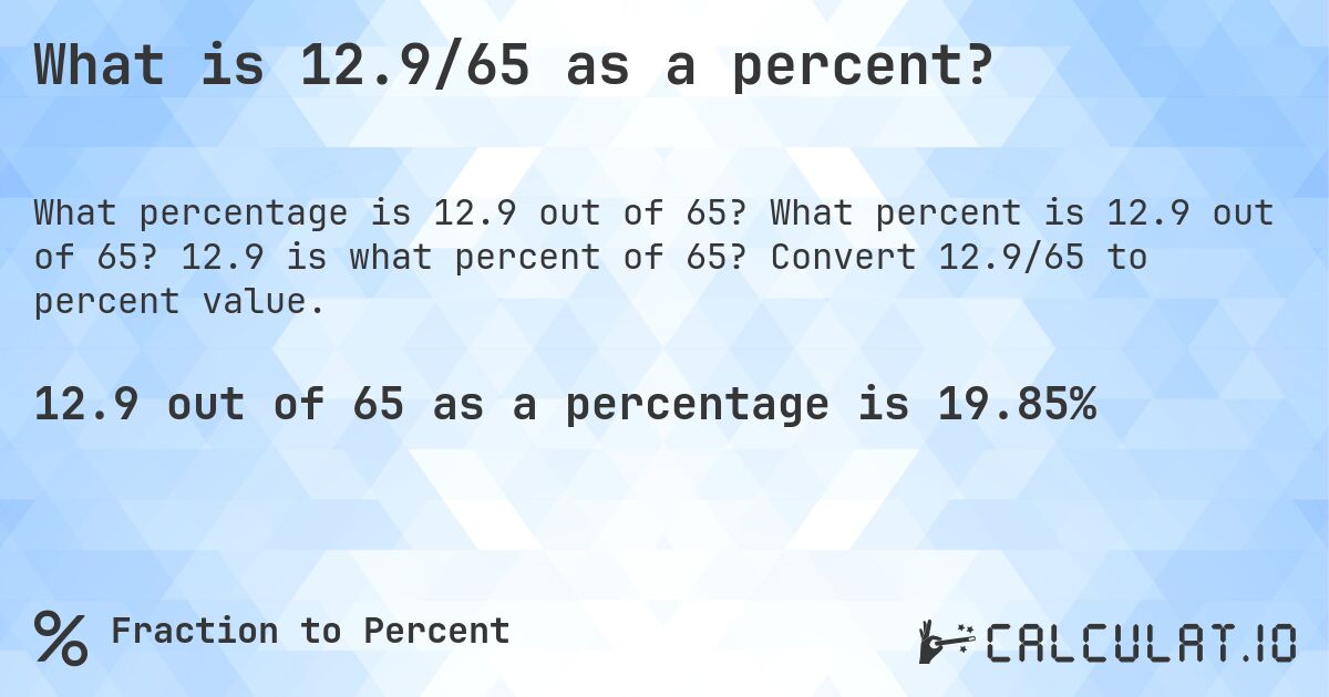 What is 12.9/65 as a percent?. What percent is 12.9 out of 65? 12.9 is what percent of 65? Convert 12.9/65 to percent value.