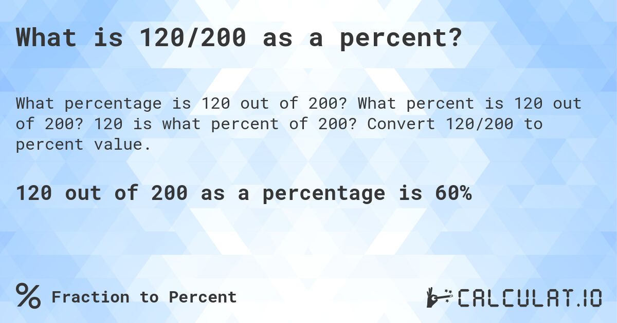 What is 120/200 as a percent?. What percent is 120 out of 200? 120 is what percent of 200? Convert 120/200 to percent value.