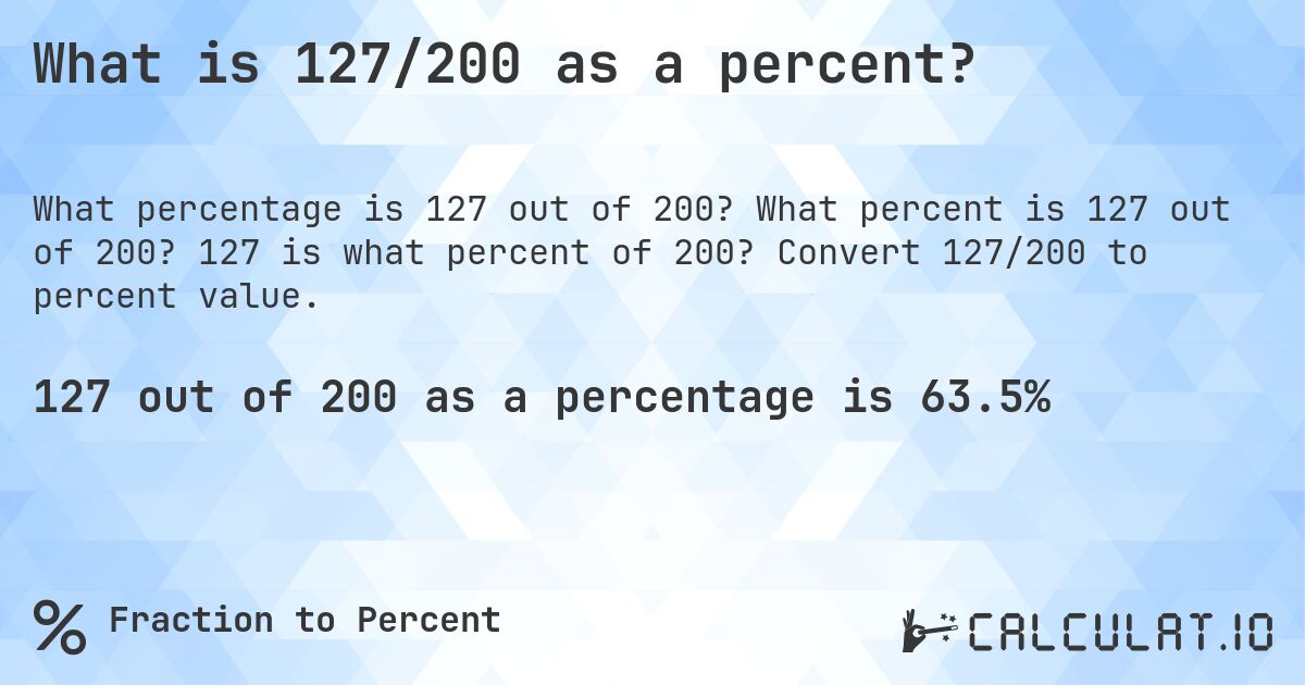 What is 127/200 as a percent?. What percent is 127 out of 200? 127 is what percent of 200? Convert 127/200 to percent value.