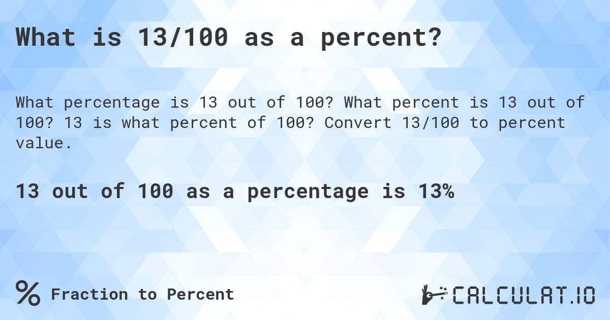 What is 13/100 as a percent?. What percent is 13 out of 100? 13 is what percent of 100? Convert 13/100 to percent value.