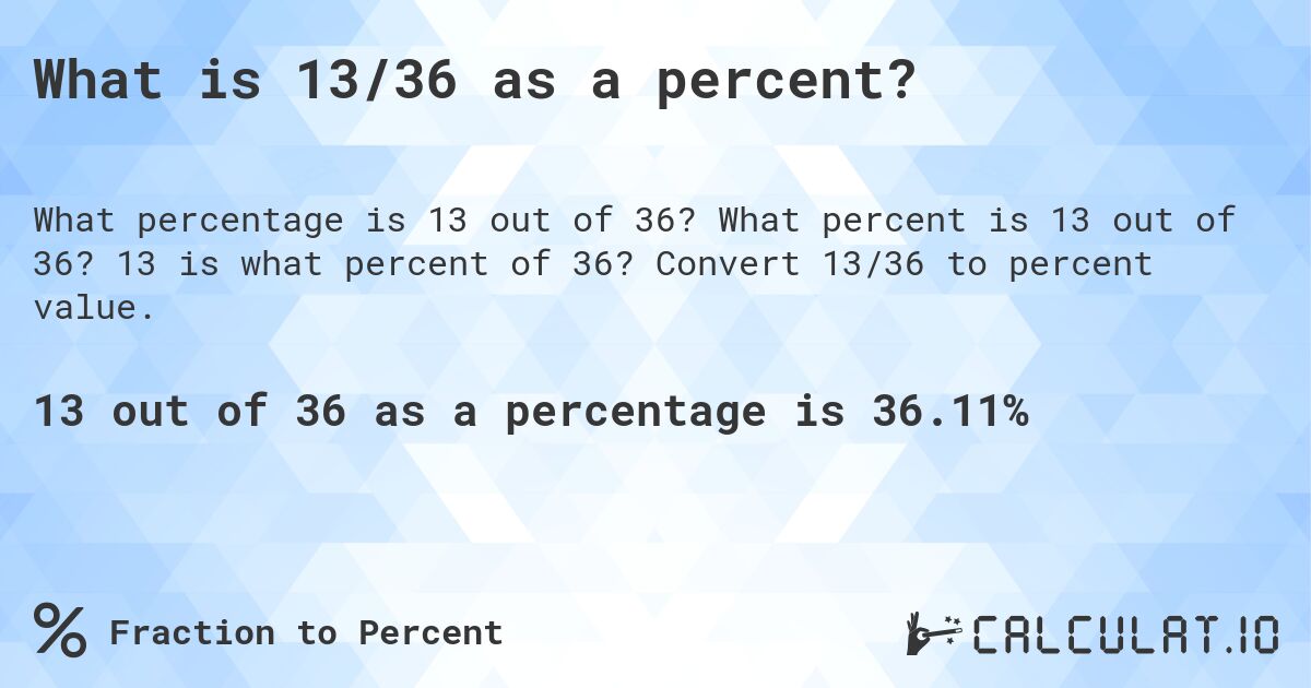 What is 13/36 as a percent?. What percent is 13 out of 36? 13 is what percent of 36? Convert 13/36 to percent value.
