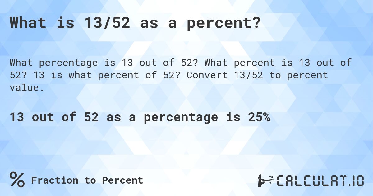 What is 13/52 as a percent?. What percent is 13 out of 52? 13 is what percent of 52? Convert 13/52 to percent value.