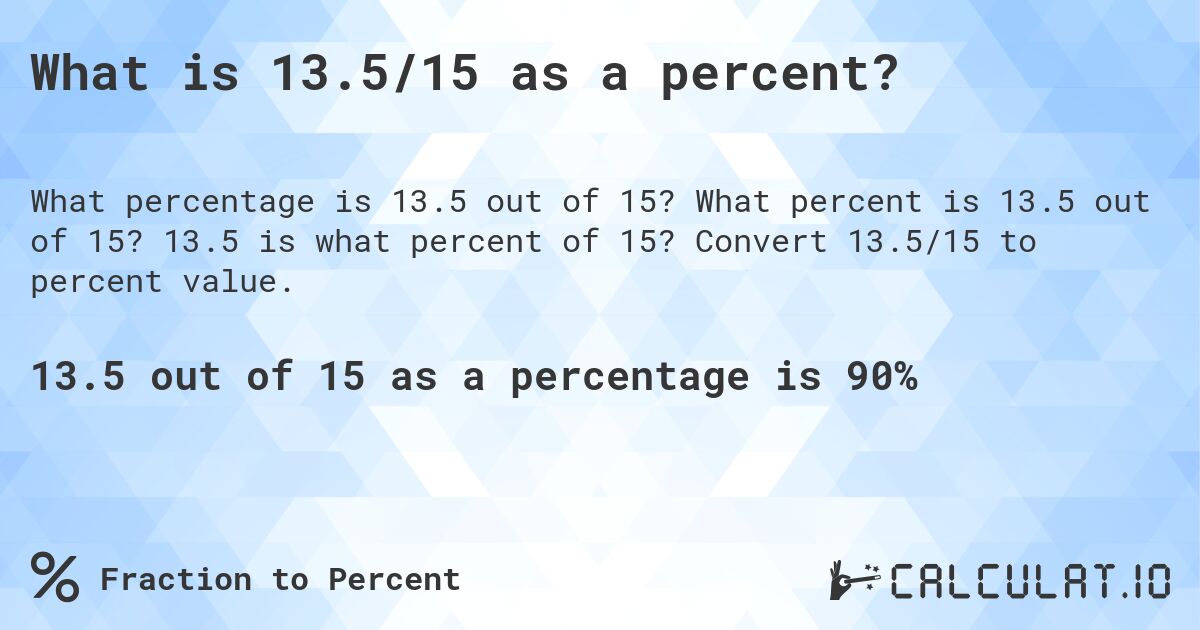What is 13.5/15 as a percent?. What percent is 13.5 out of 15? 13.5 is what percent of 15? Convert 13.5/15 to percent value.