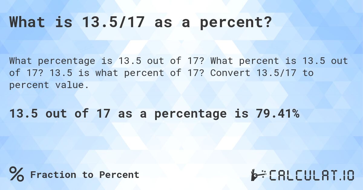 What is 13.5/17 as a percent?. What percent is 13.5 out of 17? 13.5 is what percent of 17? Convert 13.5/17 to percent value.