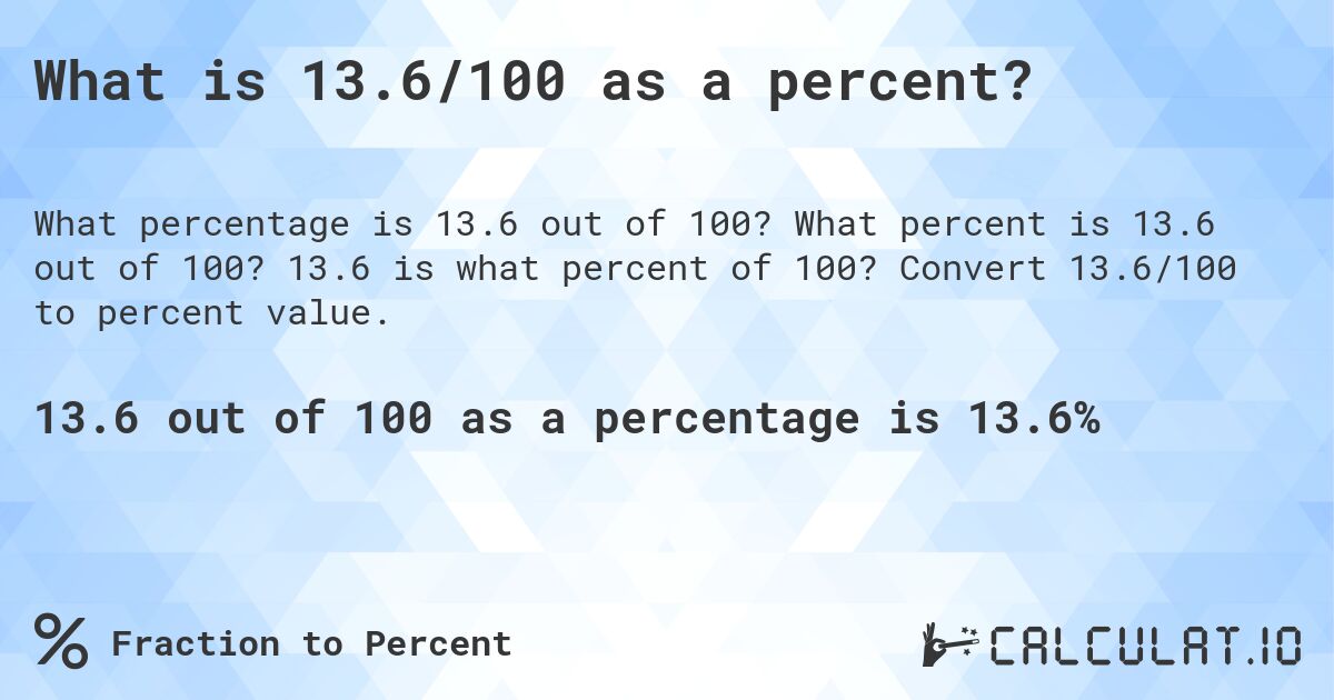 What is 13.6/100 as a percent?. What percent is 13.6 out of 100? 13.6 is what percent of 100? Convert 13.6/100 to percent value.