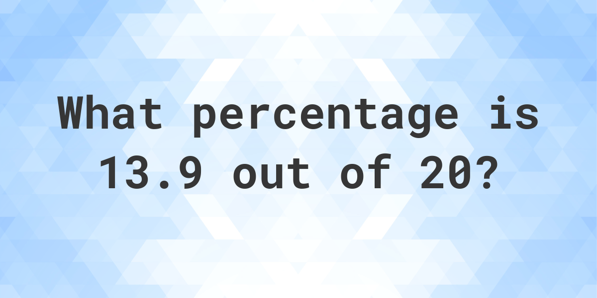 What Is 13 9 20 As A Percent Calculatio