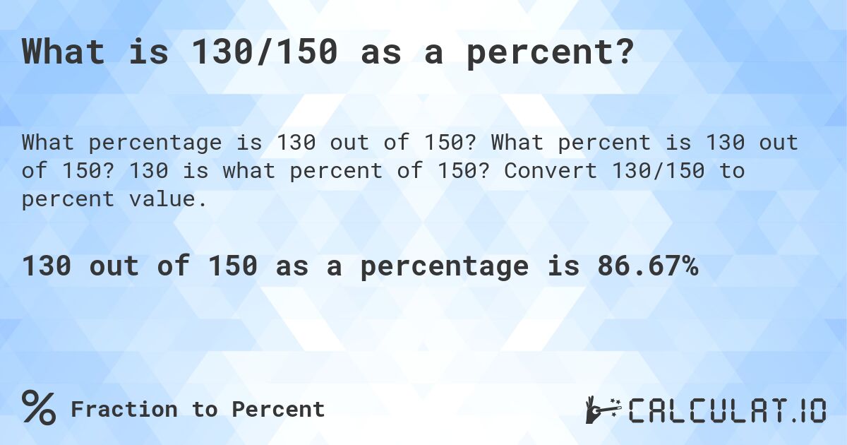 What is 130/150 as a percent?. What percent is 130 out of 150? 130 is what percent of 150? Convert 130/150 to percent value.