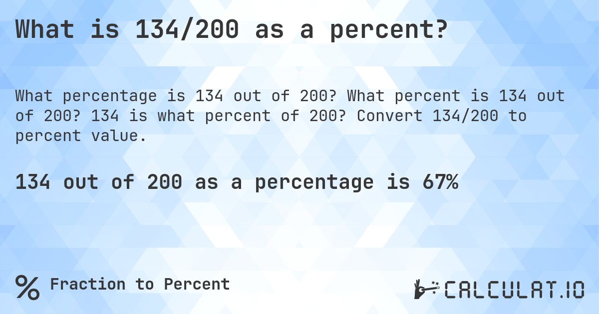 What is 134/200 as a percent?. What percent is 134 out of 200? 134 is what percent of 200? Convert 134/200 to percent value.