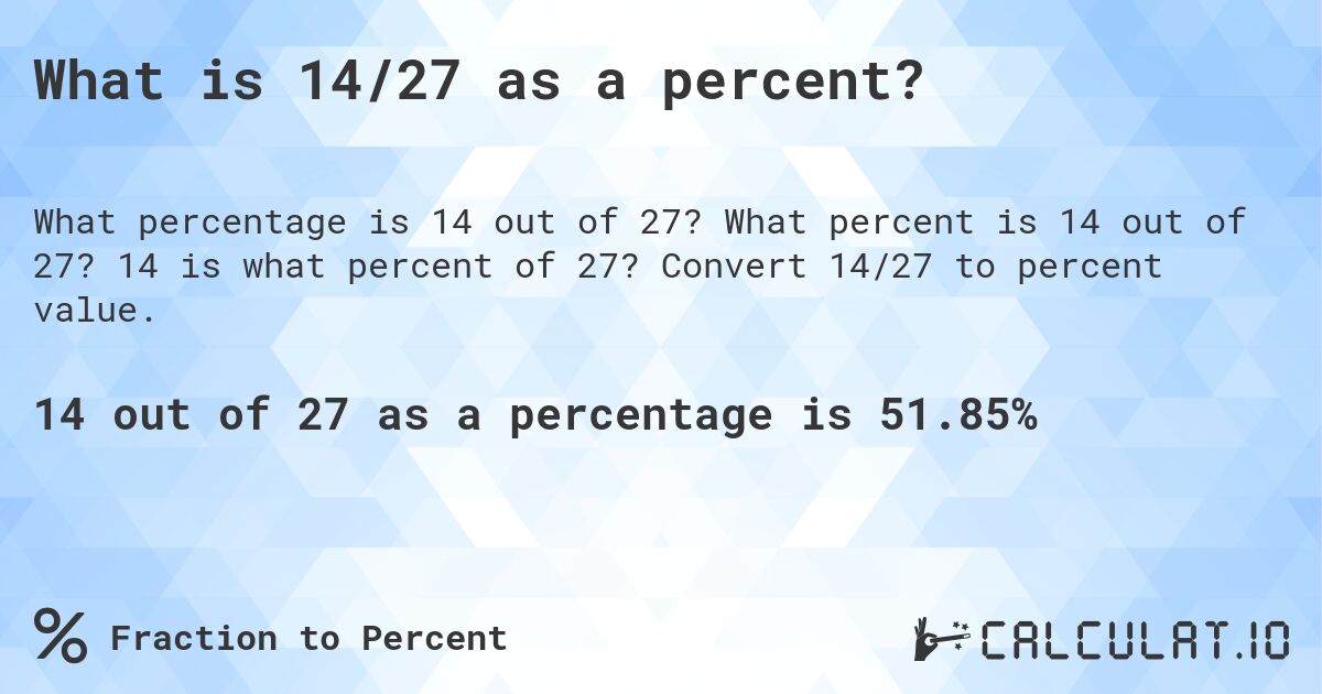 What is 14/27 as a percent?. What percent is 14 out of 27? 14 is what percent of 27? Convert 14/27 to percent value.