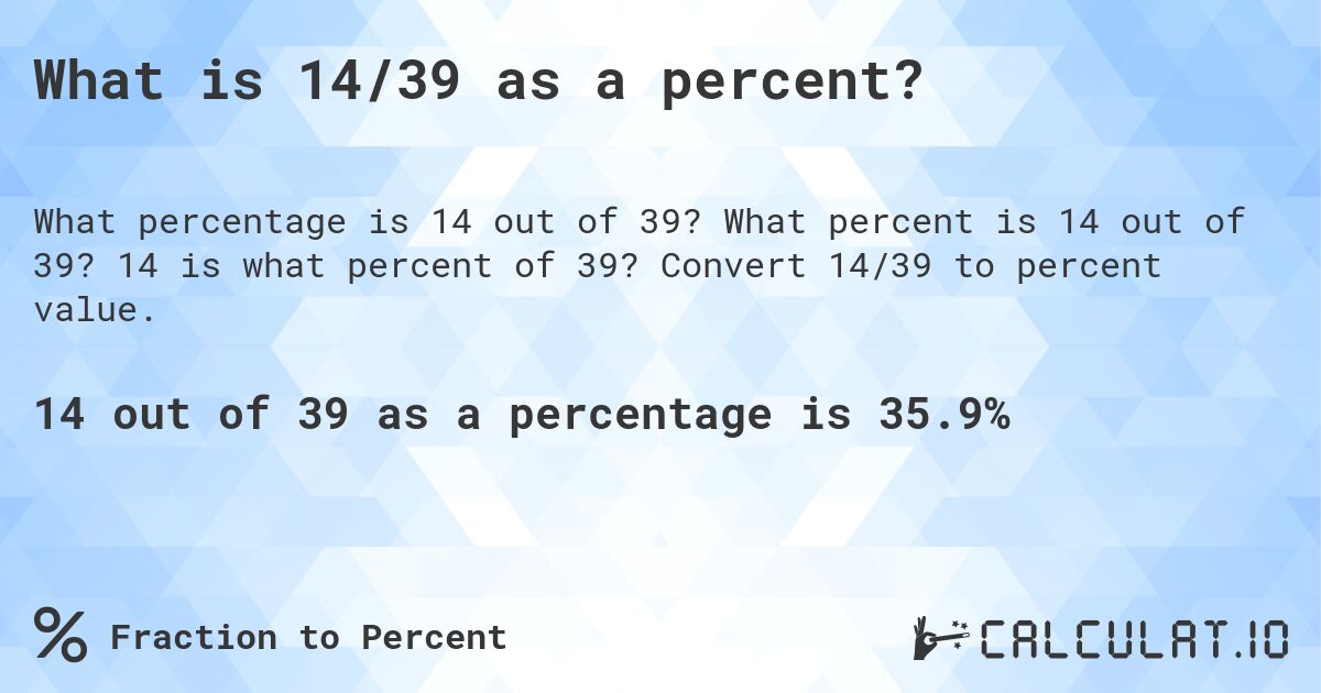 What is 14/39 as a percent?. What percent is 14 out of 39? 14 is what percent of 39? Convert 14/39 to percent value.