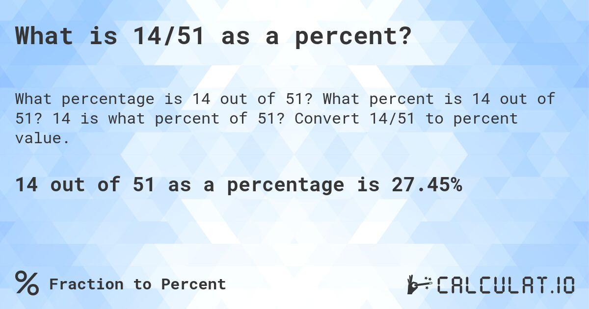 What is 14/51 as a percent?. What percent is 14 out of 51? 14 is what percent of 51? Convert 14/51 to percent value.