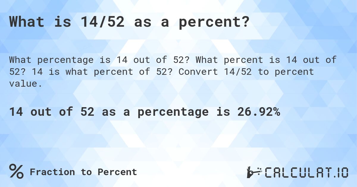 What is 14/52 as a percent?. What percent is 14 out of 52? 14 is what percent of 52? Convert 14/52 to percent value.