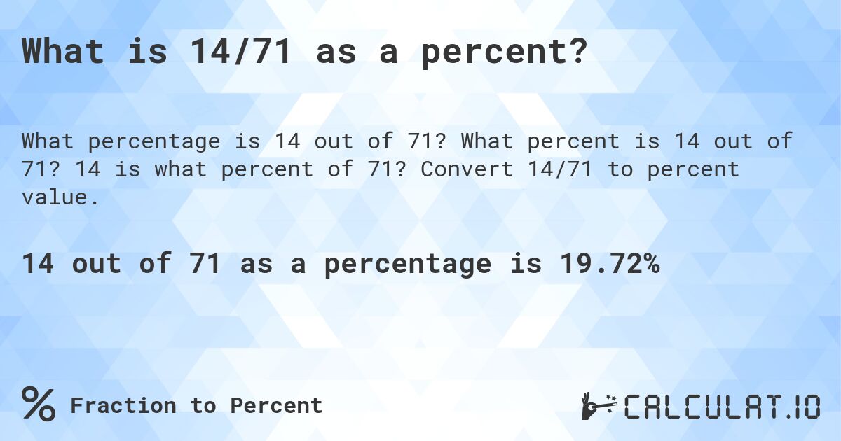 What is 14/71 as a percent?. What percent is 14 out of 71? 14 is what percent of 71? Convert 14/71 to percent value.