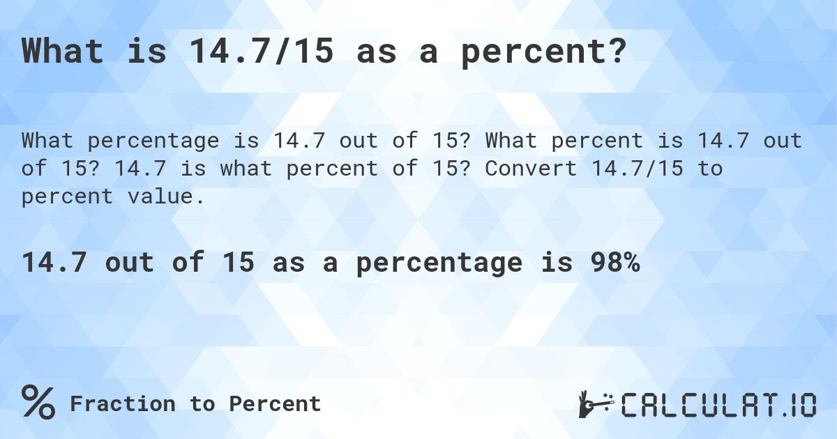 What is 14.7/15 as a percent?. What percent is 14.7 out of 15? 14.7 is what percent of 15? Convert 14.7/15 to percent value.