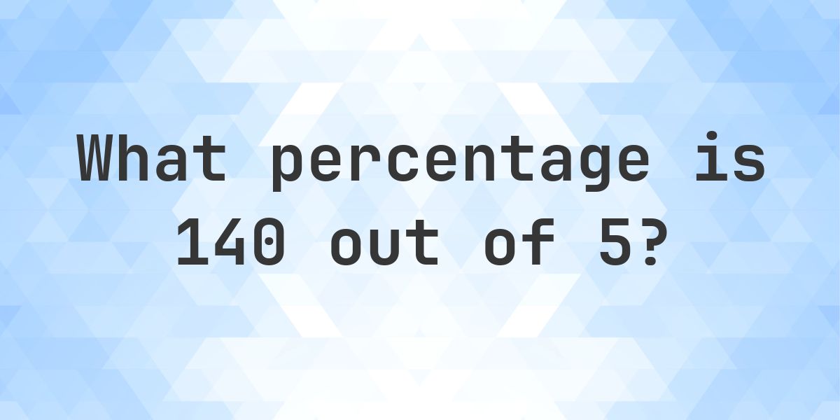 What is 140/5 as a percent? - Calculatio