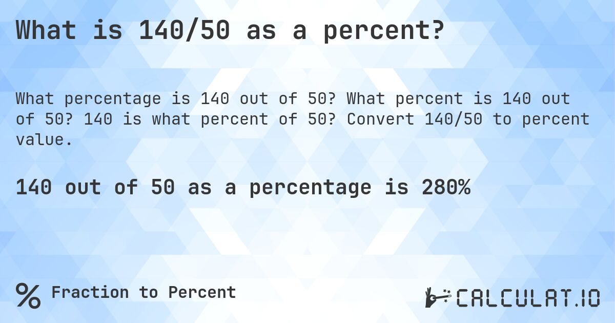 What is 140/50 as a percent?. What percent is 140 out of 50? 140 is what percent of 50? Convert 140/50 to percent value.