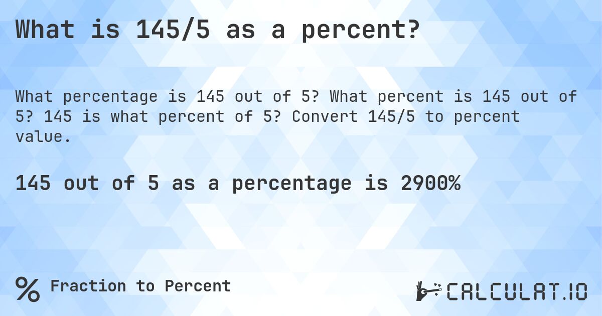 What is 145/5 as a percent?. What percent is 145 out of 5? 145 is what percent of 5? Convert 145/5 to percent value.