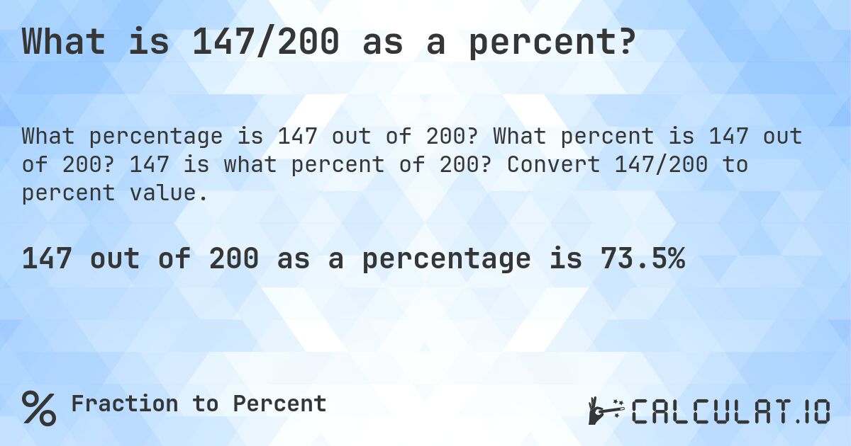 What is 147/200 as a percent?. What percent is 147 out of 200? 147 is what percent of 200? Convert 147/200 to percent value.