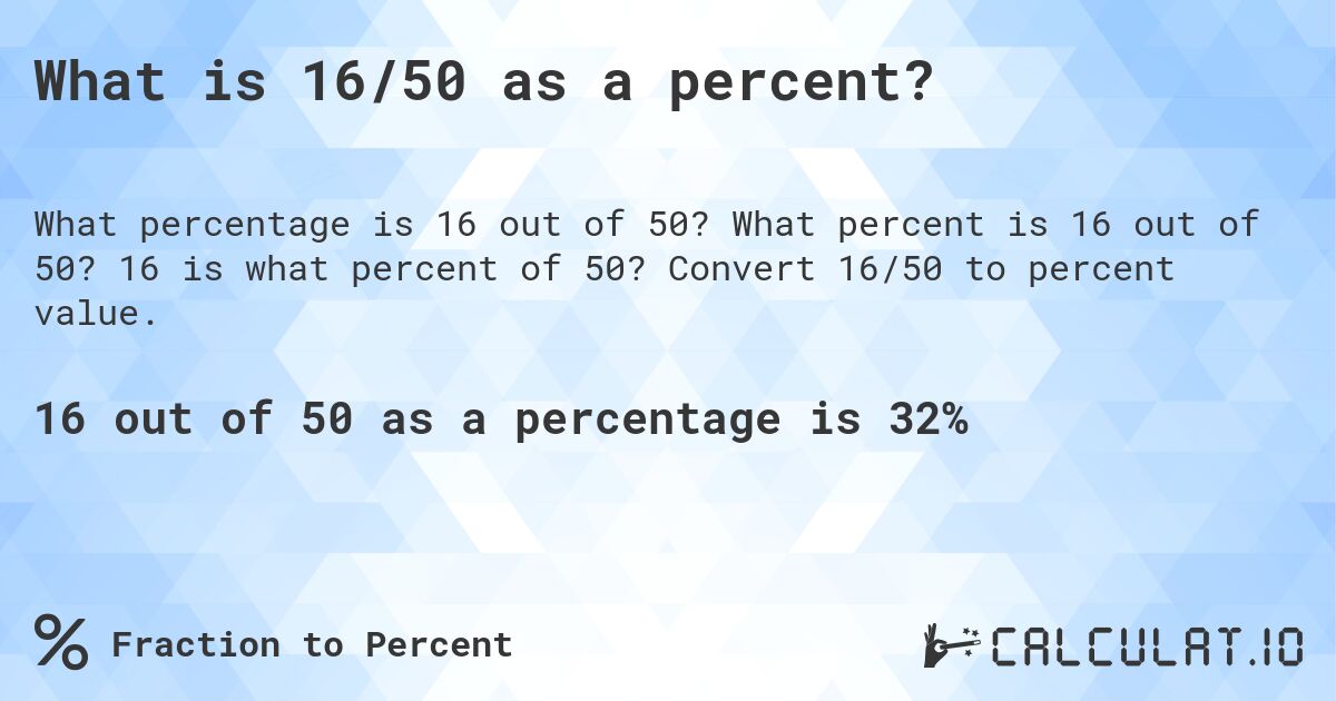 What is 16/50 as a percent?. What percent is 16 out of 50? 16 is what percent of 50? Convert 16/50 to percent value.