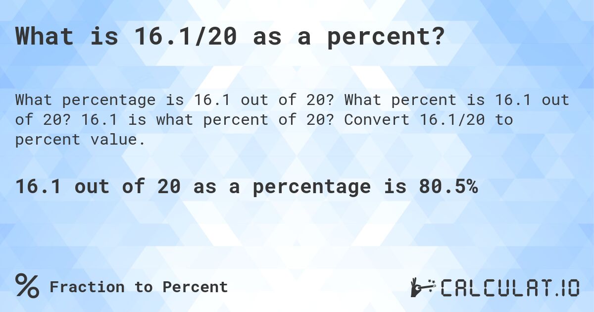 What is 16.1/20 as a percent?. What percent is 16.1 out of 20? 16.1 is what percent of 20? Convert 16.1/20 to percent value.